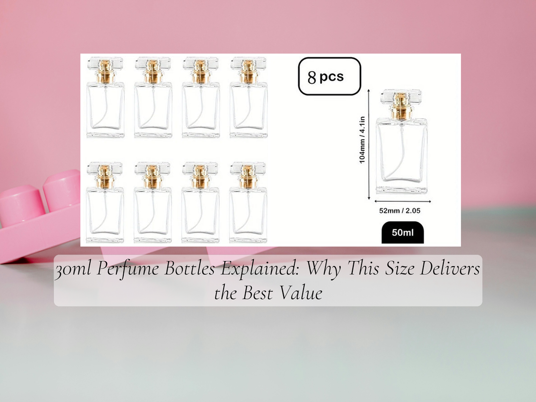 30ml Perfume Bottles Explained: Why This Size Delivers the Best Value