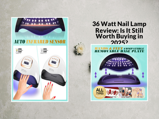 36 Watt Nail Lamp Review: Is It Still Worth Buying in 2025?