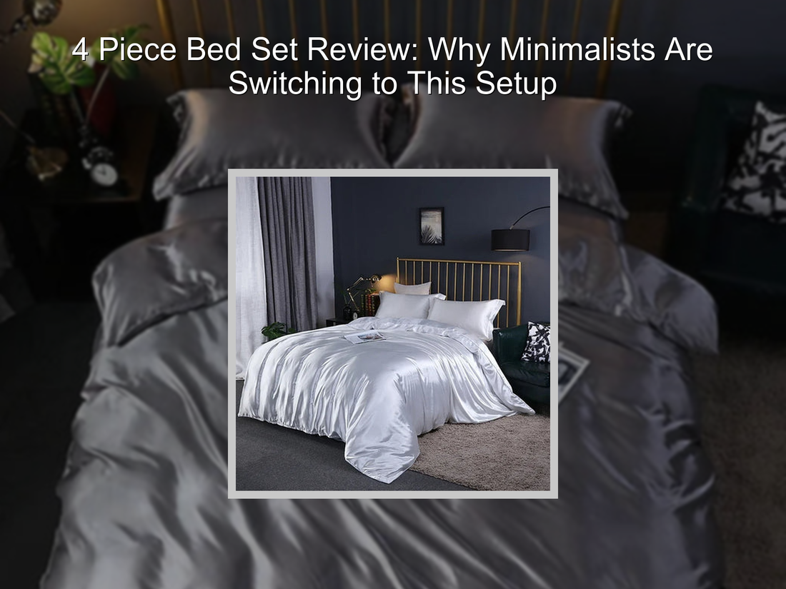 4 Piece Bed Set Review: Why Minimalists Are Switching to This Setup