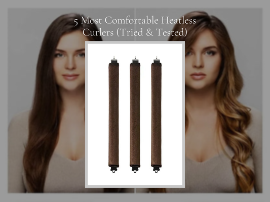 5 Most Comfortable Heatless Curlers (Tried & Tested)