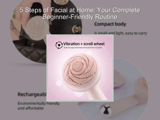 5 Steps of Facial at Home: Your Complete Beginner-Friendly Routine
