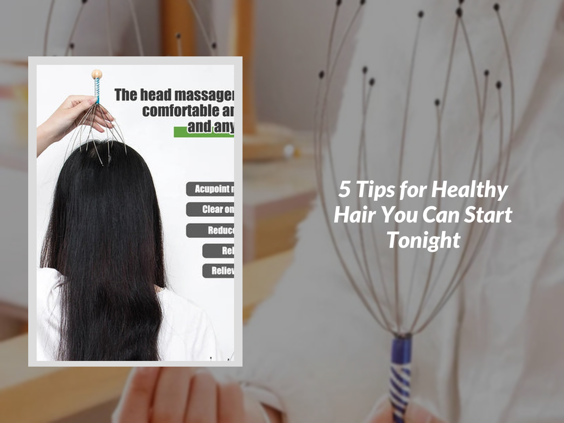 5 Tips for Healthy Hair You Can Start Tonight
