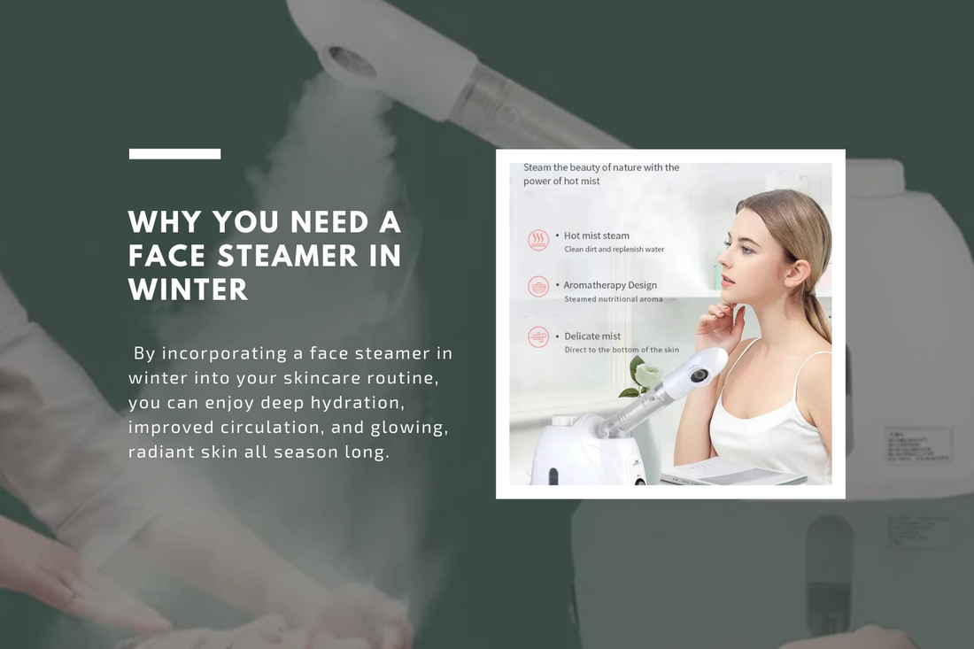 Why You Need a Face Steamer in Winter