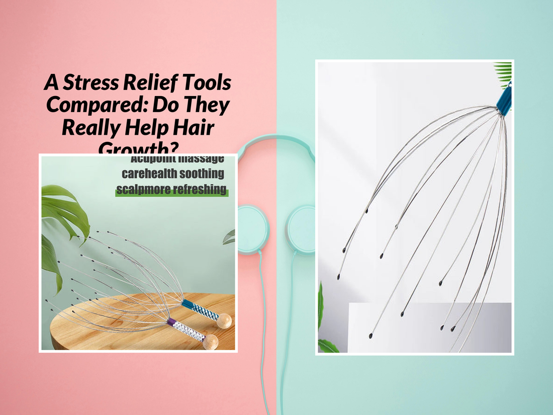 A Stress Relief Tools Compared: Do They Really Help Hair Growth?