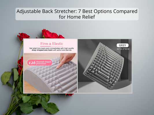 Adjustable Back Stretcher: 7 Best Options Compared for Home Relief
