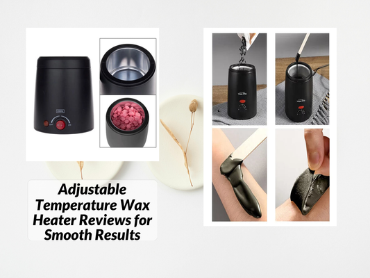 Adjustable Temperature Wax Heater Reviews for Smooth Results