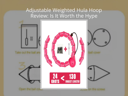 Adjustable Weighted Hula Hoop Review: Is It Worth the Hype in 2025?