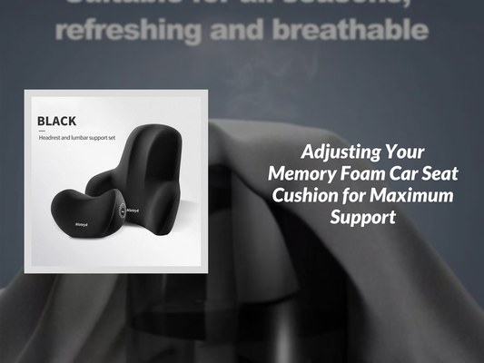 Adjusting Your Memory Foam Car Seat Cushion for Maximum Support