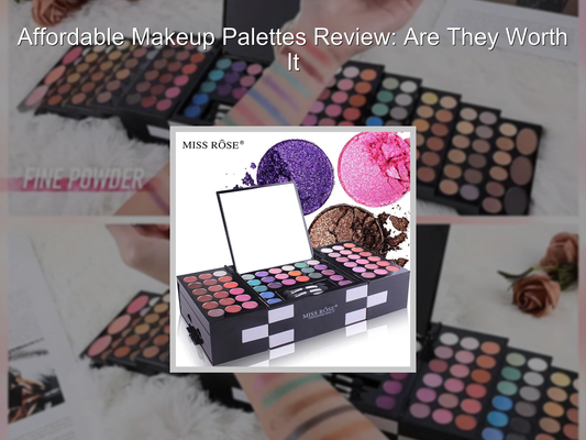 Affordable Makeup Palettes Review: Are They Worth It