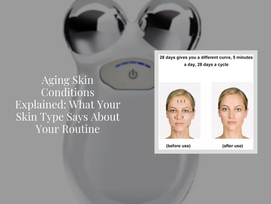 Aging Skin Conditions Explained: What Your Skin Type Says About Your Routine