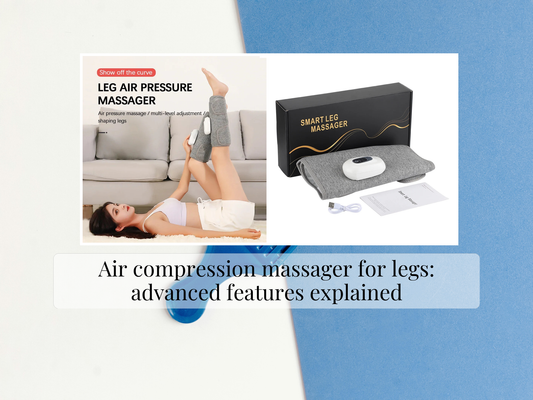 Air compression massager for legs: advanced features explained