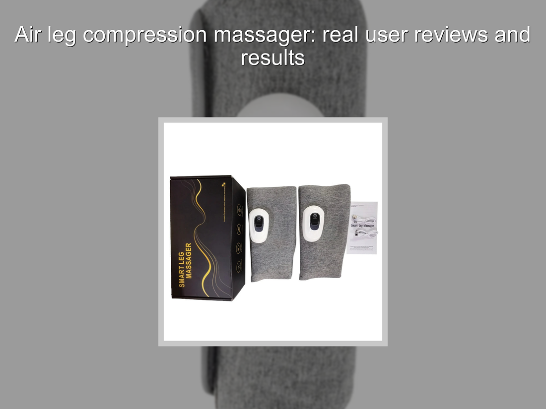 Air leg compression massager: real user reviews and results