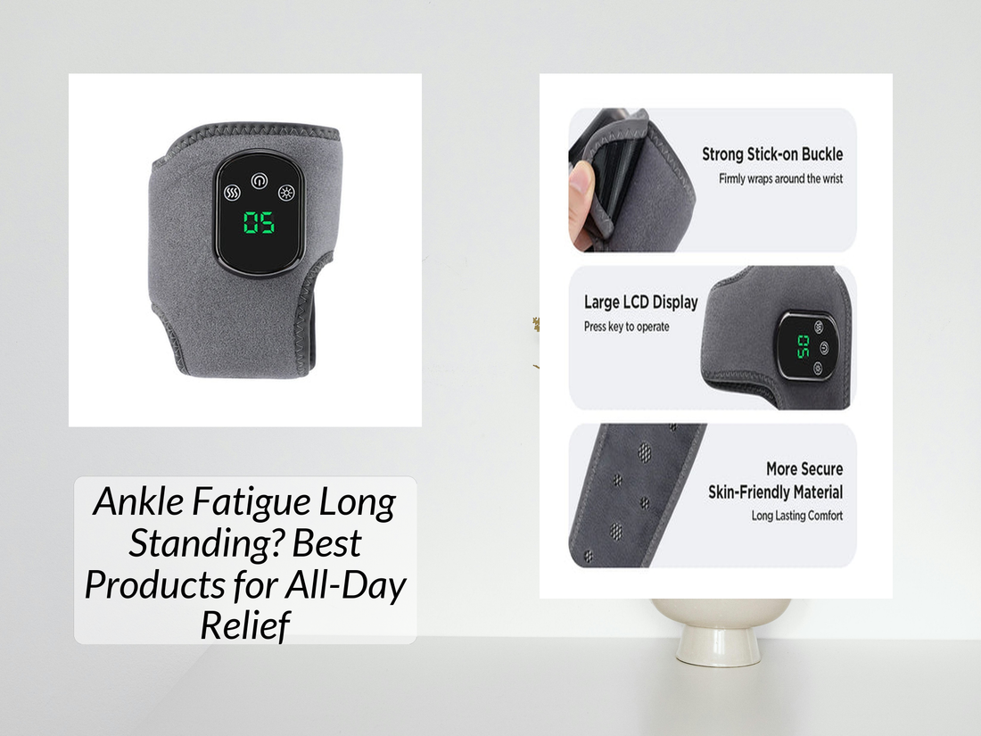 Ankle Fatigue Long Standing? Best Products for All-Day Relief