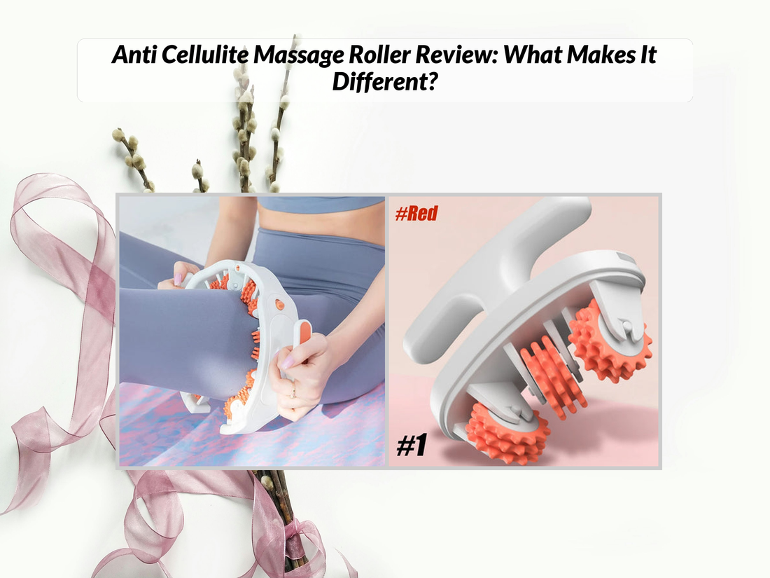 Anti Cellulite Massage Roller Review: What Makes It Different?