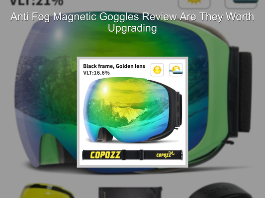 Anti Fog Magnetic Goggles Review Are They Worth Upgrading