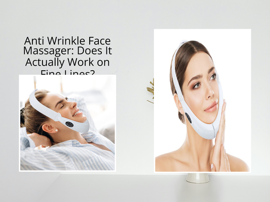Anti Wrinkle Face Massager: Does It Actually Work on Fine Lines?
