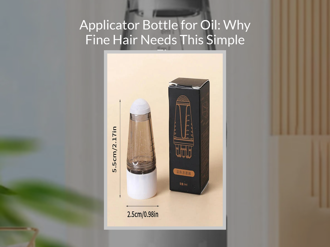 Applicator Bottle for Oil: Why Fine Hair Needs This Simple Fix