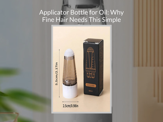 Applicator Bottle for Oil: Why Fine Hair Needs This Simple Fix