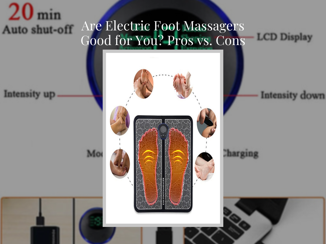 Are Electric Foot Massagers Good for You? Pros vs. Cons