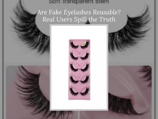 Are Fake Eyelashes Reusable? Real Users Spill the Truth