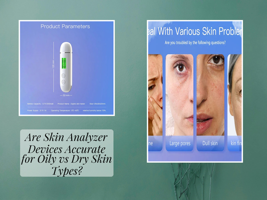 Are Skin Analyzer Devices Accurate for Oily vs Dry Skin Types?