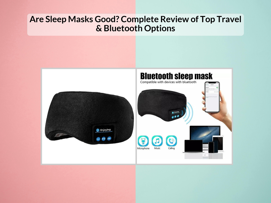 Are Sleep Masks Good? Complete Review of Top Travel & Bluetooth Options