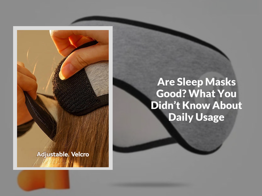 Are Sleep Masks Good? What You Didn’t Know About Daily Usage
