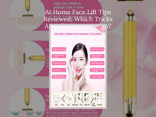 At Home Face Lift Tips Reviewed: Which Tricks Actually Show Results?
