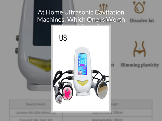At Home Ultrasonic Cavitation Machines: Which One Is Worth Your Money?