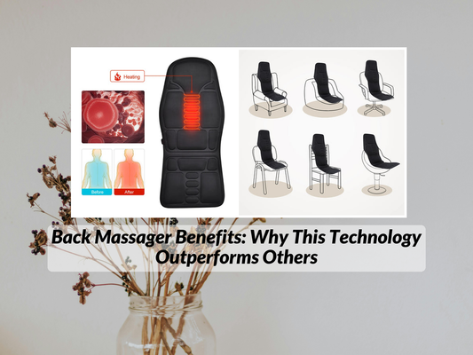Back Massager Benefits: Why This Technology Outperforms Others