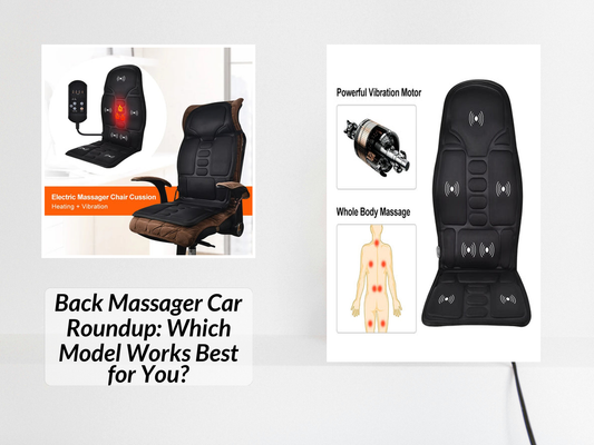 Back Massager Car Roundup: Which Model Works Best for You?