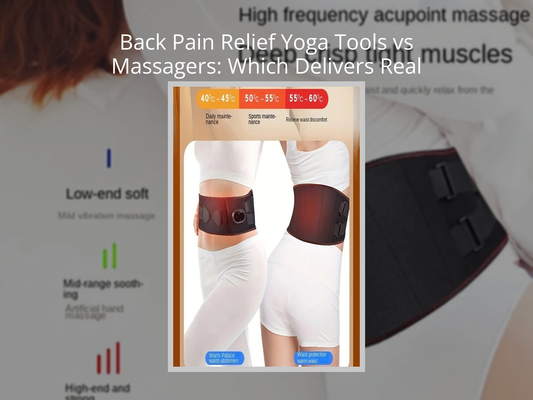Back Pain Relief Yoga Tools vs Massagers: Which Delivers Real Results?