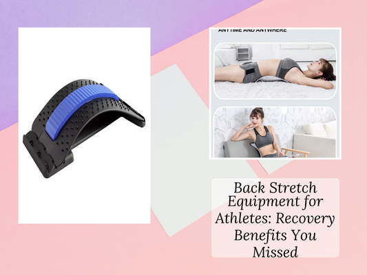 Back Stretch Equipment for Athletes: Recovery Benefits You Missed