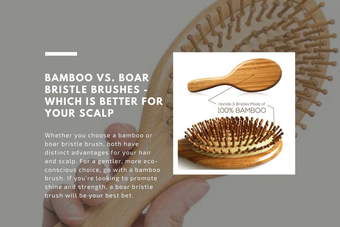 Bamboo vs. Boar Bristle Brushes - Which Is Better for Your Scalp