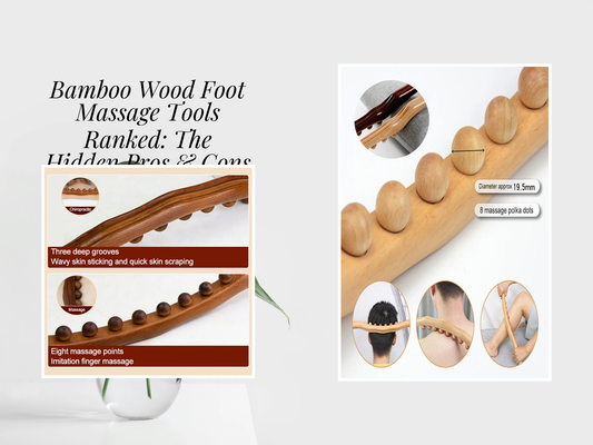 Bamboo Wood Foot Massage Tools Ranked: The Hidden Pros & Cons