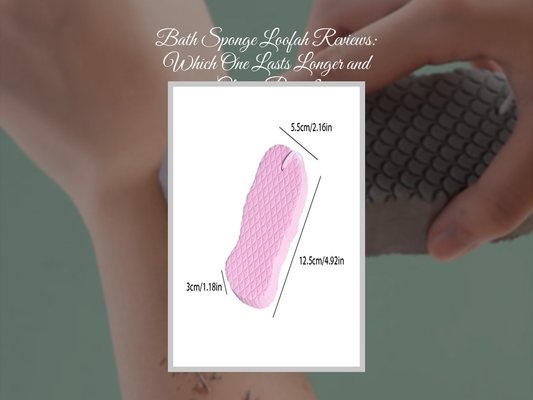 Bath Sponge Loofah Reviews: Which One Lasts Longer and Cleans Better?