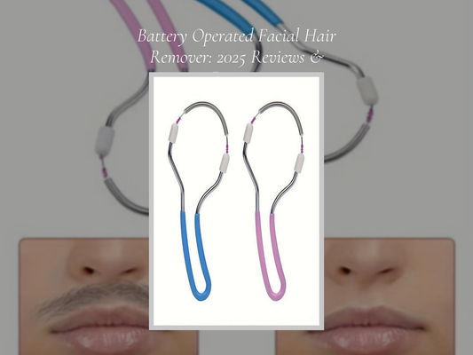 Battery Operated Facial Hair Remover: 2025 Reviews & Ratings