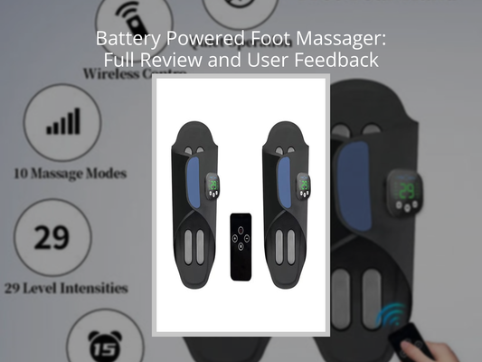Battery Powered Foot Massager: Full Review and User Feedback