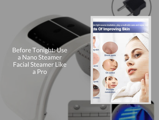 Before Tonight: Use a Nano Steamer Facial Steamer Like a Pro