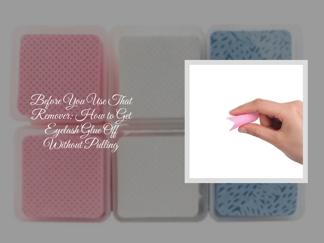 Before You Use That Remover: How to Get Eyelash Glue Off Without Pulling