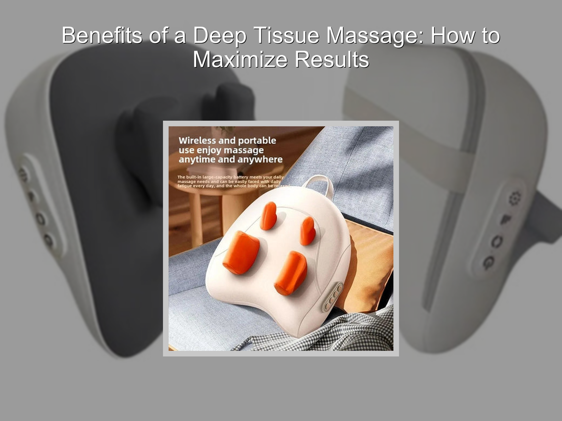 Benefits of a Deep Tissue Massage: How to Maximize Results