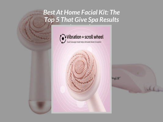 Best At Home Facial Kit: The Top 5 That Give Spa Results Instantly
