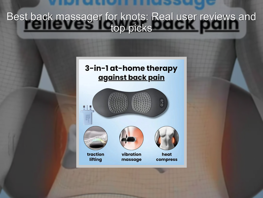 Best back massager for knots: Real user reviews and top picks
