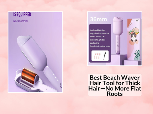 Best Beach Waver Hair Tool for Thick Hair—No More Flat Roots