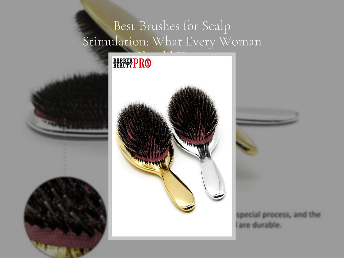 Best Brushes for Scalp Stimulation: What Every Woman Should Know