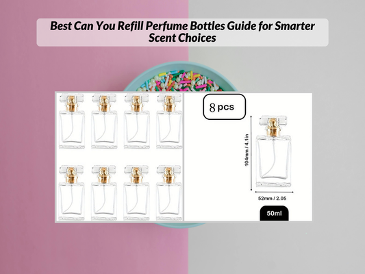 Best Can You Refill Perfume Bottles Guide for Smarter Scent Choices