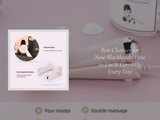 Best Cleanser for Nose Blackheads: How to Use It Correctly Every Day