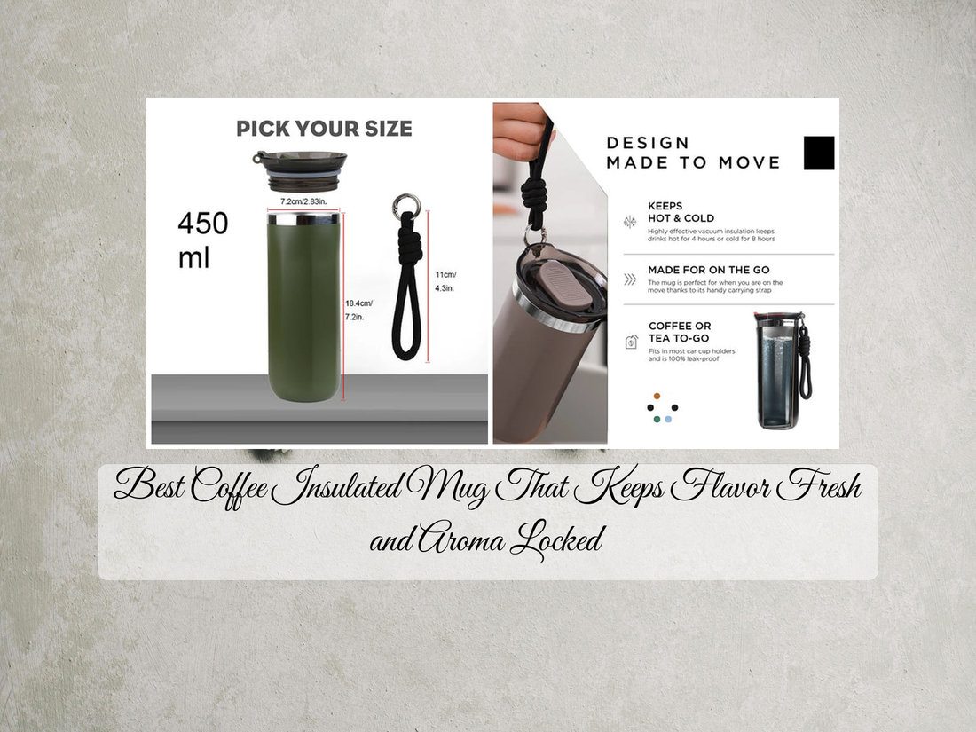 Best Coffee Insulated Mug That Keeps Flavor Fresh and Aroma Locked