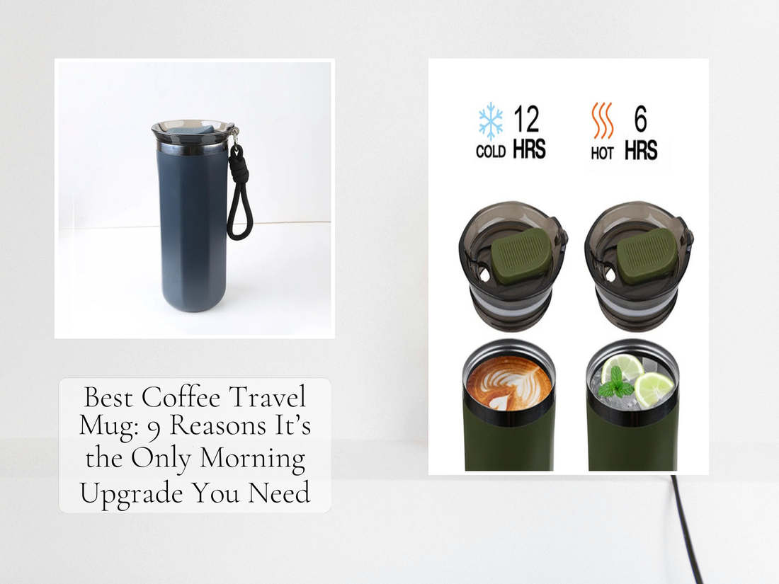 Best Coffee Travel Mug: 9 Reasons It’s the Only Morning Upgrade You Need