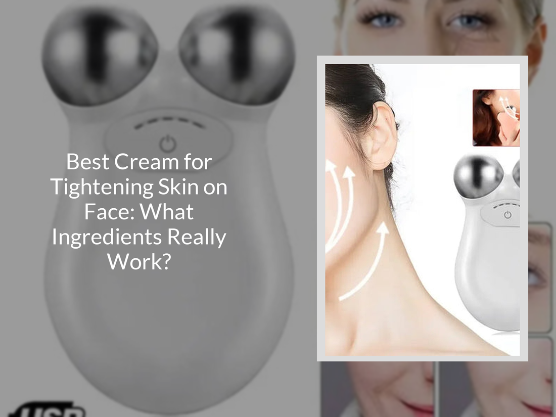 Best Cream for Tightening Skin on Face: What Ingredients Really Work?